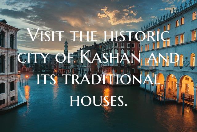 Visit the historic city of Kashan and its traditio...