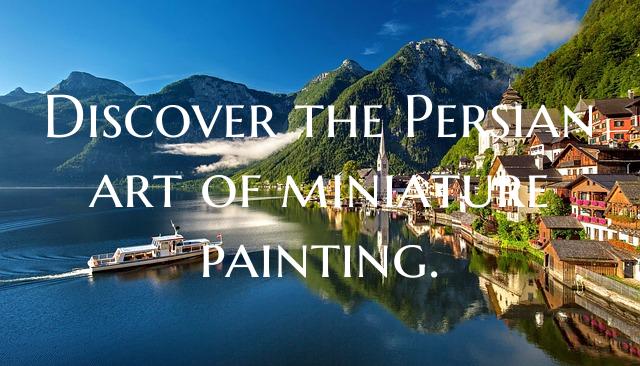Discover the Persian art of miniature painting.