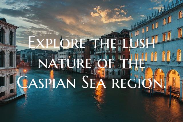 Explore the lush nature of the Caspian Sea region.