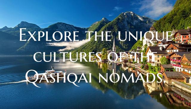 Explore the unique cultures of the Qashqai nomads.