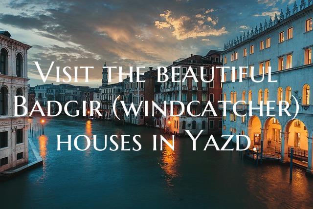 Visit the beautiful Badgir (windcatcher) houses in...